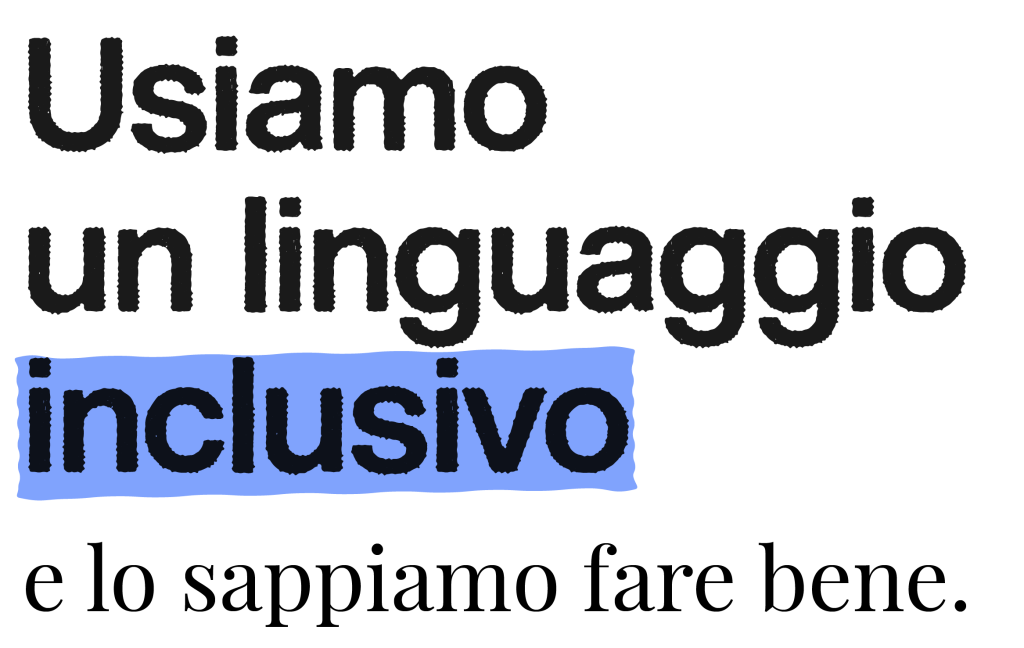 Usiamo un linguaggio inclusivo e lo sappiamo fare bene.